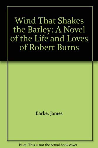 9780002213516: Wind That Shakes the Barley: A Novel of the Life and Loves of Robert Burns