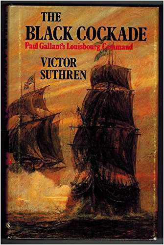 The Black Cockade: Paul Gallant's Louisbourg Command