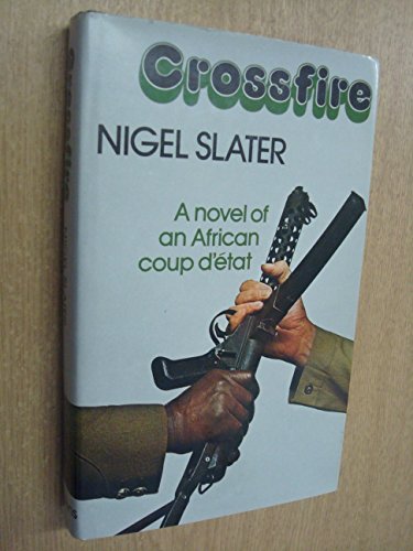 Crossfire: A novel of an African coup d'eÌtat (9780002224789) by Slater, Nigel