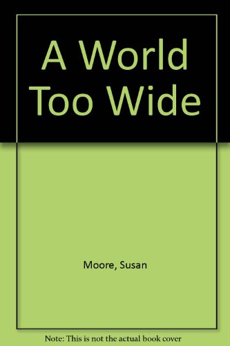 A World Too Wide (9780002235426) by Susan Moore