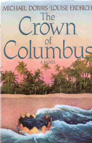 Beispielbild fr The Crown of Columbus [Jul 18, 1991] Erdrich, Louise and Dorris, Michael zum Verkauf von Sperry Books