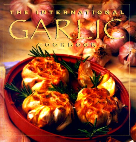 Beispielbild fr The International Garlic Cookbook zum Verkauf von Better World Books