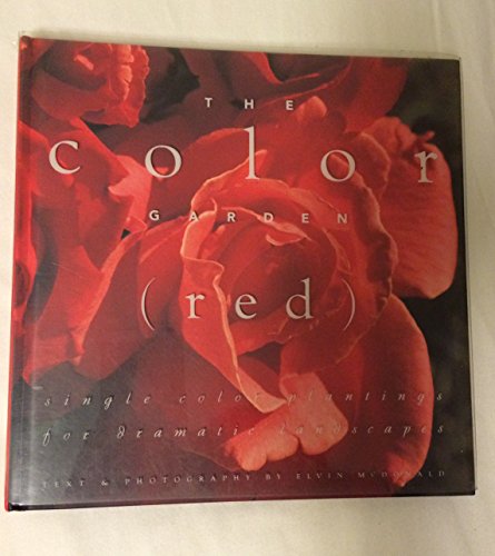 Beispielbild fr The Color Garden (Red) : Single Color Plantings for Dramatic Landscapes zum Verkauf von Better World Books