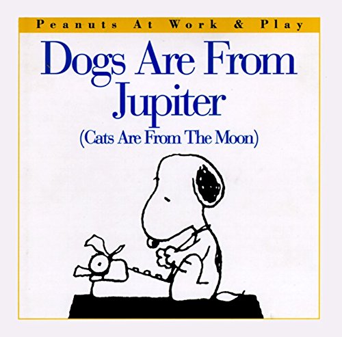 Imagen de archivo de Dogs Are from Jupiter (Cats Are from the Moon) (Peanuts at Work and Play) a la venta por Gulf Coast Books