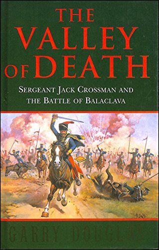 Beispielbild fr The Valley of Death: Sergeant Jack Crossman and the Battle of Balaclava zum Verkauf von Books From California