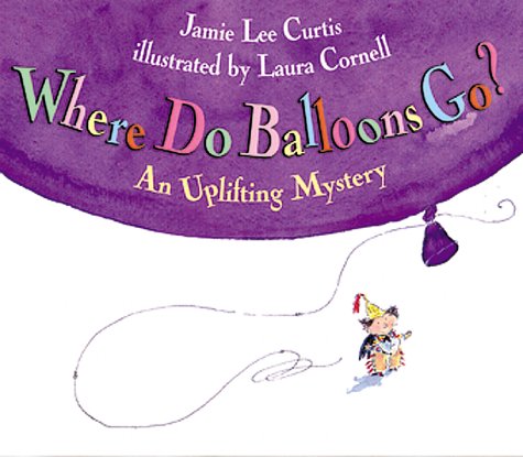 9780002255349: [Where Do Balloons Go?: An Uplifting Mystery] [by: Jamie Lee Curtis]