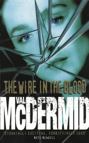 The Wire in the Blood (Tony Hill and Carol Jordan, Book 2) - McDermid, Val