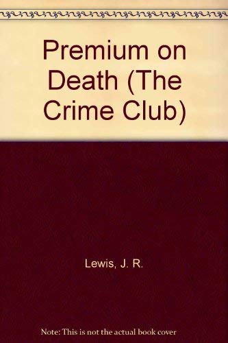 Premium on Death: An Eric Ward Novel (The Crime Club) (9780002320740) by Lewis, J. R.