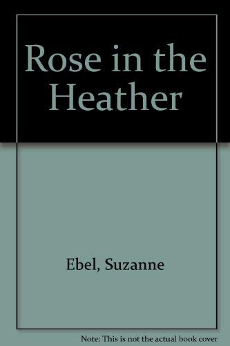 Rose in the Heather (9780002337168) by Suzanne Ebel