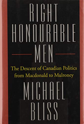 Beispielbild fr Right Honourable Men : The Descent of Canadian Politics zum Verkauf von medimops