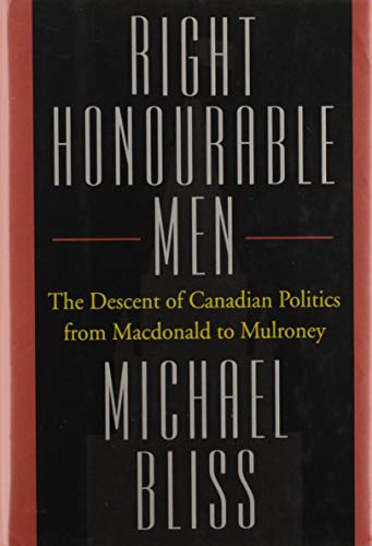 Stock image for Right Honourable Men : The Descent of Canadian Politics for sale by Hippo Books