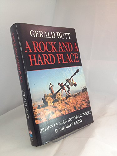 Beispielbild fr A Rock and a Hard Place : Origins of Arab-Western Conflict in the Middle East zum Verkauf von Wonder Book