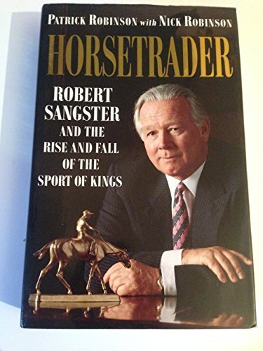 9780002551328: Horse Trader: Robert Sangster and the Rise and Fall of the Sport of Kings