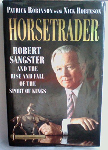 Stock image for Horsetrader: Robert Sangster and the Rise and Fall of the Sport of Kings for sale by dsmbooks