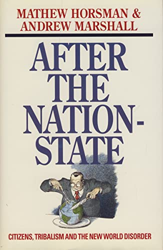 After the nation-state: Citizens, tribalism, and the new world disorder (9780002551458) by Horsman, Mathew