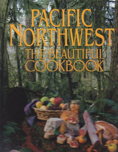 Beispielbild fr Pacific Northwest : The Beautiful Cookbook zum Verkauf von Better World Books