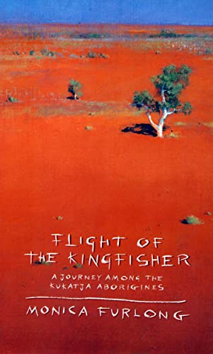 Stock image for The Flight of the Kingfisher: Journey Among the Kukatja Aborigines for sale by WorldofBooks
