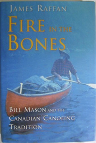 9780002553957: Fire in the Bones: Bill Mason and the Canadian Canoeing Tradition