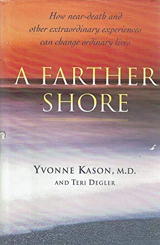 Beispielbild fr Farther Shore : How Near-Death and Other Extraordinary Experiences Change Lives zum Verkauf von Better World Books: West