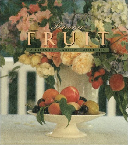 Stock image for Summer Fruit: A Country Garden Cookbook for sale by SecondSale
