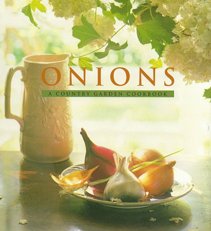 Stock image for Onions: A Country Garden Cookbook for sale by Bearly Read Books