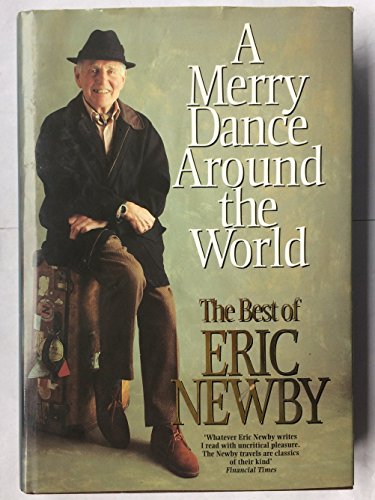 Stock image for A Merry Dance Around the World: The Best of Eric Newby for sale by WorldofBooks