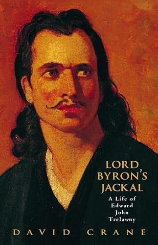 Stock image for Lord Byron's Jackal: The Life of Edward John Trelawny for sale by WorldofBooks