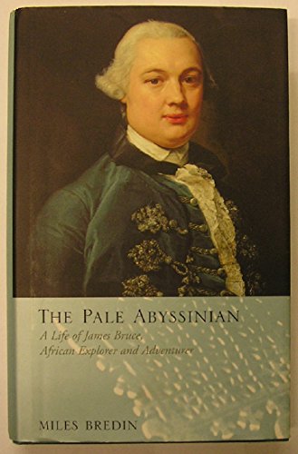 Beispielbild fr The Pale Abyssinian : The Life of James Bruce, African Explorer and Adventurer zum Verkauf von Better World Books