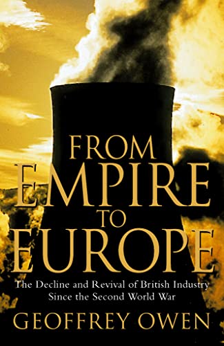 Imagen de archivo de From Empire to Europe: The Decline and Revival of British Industry Since the Second World War a la venta por WorldofBooks