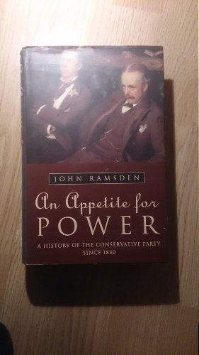 Stock image for An Appetite for Power: A New History of the Conservative Party for sale by WorldofBooks