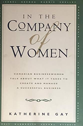 9780002557313: In the Company of Women: Canadian Businesswomen Talk About What It Takes to Create and Manage a Successful Business