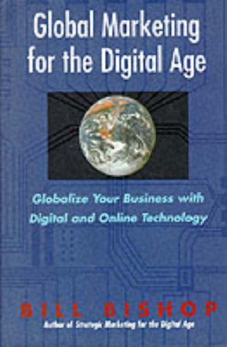 Stock image for Global Marketing for the Digital Age : Globalize Your Business With Digital and Online Technology for sale by Better World Books