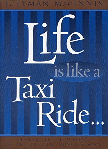 Beispielbild fr Life is Like a Taxi Ride.: The Collected Wisdom of an Eclectic Businessman zum Verkauf von ThriftBooks-Dallas