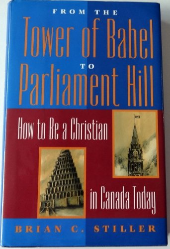 Stock image for From the Tower of Babel to Parliament Hill: How to be a Christian in Canada today for sale by Regent College Bookstore