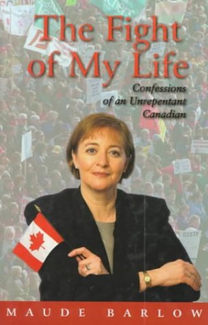 The Fight of My Life: Confessions of an Unrepentant Canadian (9780002557610) by Barlow, Maude