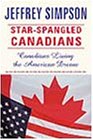 Imagen de archivo de Star-spangled Canadians: Canadians living the American dream a la venta por SecondSale