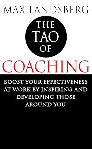 Beispielbild fr The Tao of Coaching: Boost Your Effectiveness at Work by Inspiring and Developing Those Around You zum Verkauf von Reuseabook