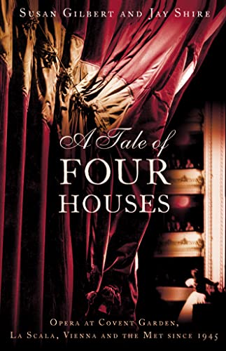 Stock image for A Tale of Four Houses : Opera at Covent Garden, LA Scala, Vienna and the Met Since 1945 for sale by MusicMagpie
