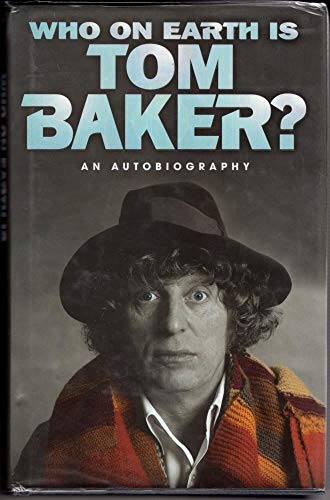 Who on Earth is Tom Baker? An Autobiography