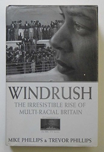 Windrush: The Irresistible Rise of Multi-Racial Britain - Phillips, Mike, Phillips, Trevor