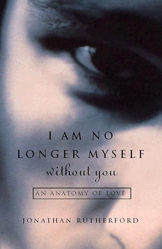 Beispielbild fr I Am No Longer Myself Without You: How Men Love Women zum Verkauf von Reuseabook