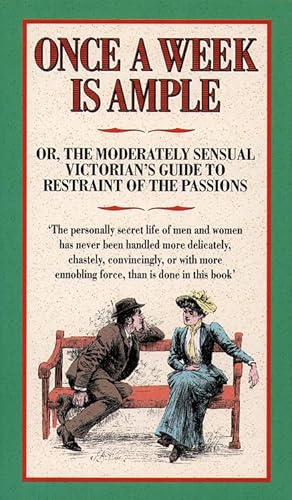 Beispielbild fr Once a Week is Ample: Or, The Moderately Sensual Victorian  s Guide To Restraint of The Passions zum Verkauf von AwesomeBooks