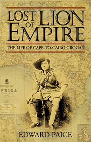 9780002570039: Lost Lion of Empire: The Life of Cape-to-Cairo Grogan: The Life of Ewart Grogan DSO, 1876-1976