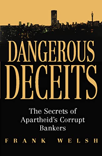 Stock image for Dangerous Deceits: The Secrets of Apartheids Corrupt Bankers for sale by WorldofBooks