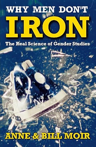 Beispielbild fr Why Men Donâ   t Iron: The Real Science of Gender Studies: The New Reality of Gender Differences zum Verkauf von WorldofBooks