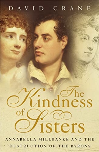 9780002570527: The Kindness of Sisters: Annabella Milbanke and the Destruction of the Byrons