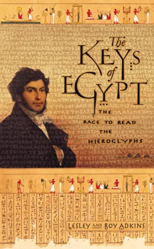 The Keys of Egypt: The Obsession to Decipher Egyptian Hieroglyphs (9780002570916) by Lesley And Roy Adkins