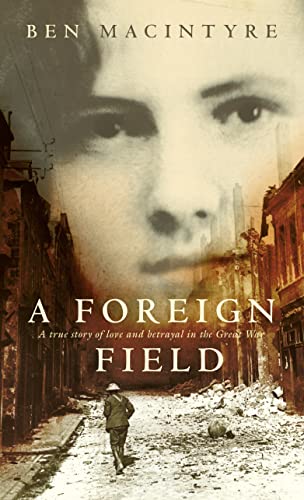 Beispielbild fr A Foreign Field: A True Story of Love and Betrayal in the Great War zum Verkauf von medimops