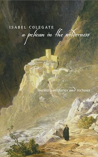 Imagen de archivo de A pelican in the wilderness: hermits, solitaries and recluses a la venta por HPB-Red