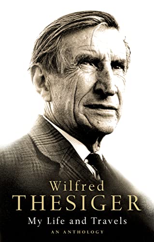 Beispielbild fr Wilfred Thesiger. My Life and Travels: An Anthology: A Selection zum Verkauf von SAVERY BOOKS